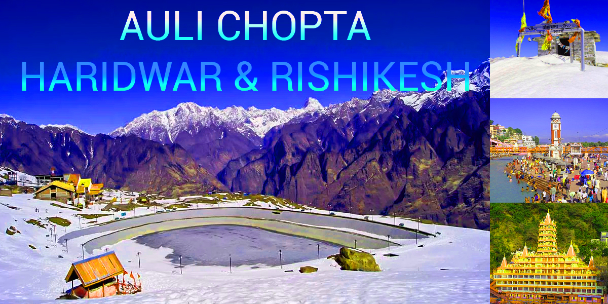 Auli Chopta Mussoorie Rishikesh Tour Package from Delhi